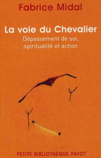 Couverture du livre « La voie du chevalier ; dépassement de soi, spiritualité et action » de Fabrice Midal aux éditions Payot