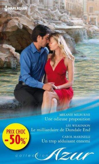 Couverture du livre « Une odieuse proposition ; le milliardaire de Dundale end ; un trop séduisant ennemi » de Lee Wilkinson et Melanie Milburne et Carol Marinelli aux éditions Harlequin