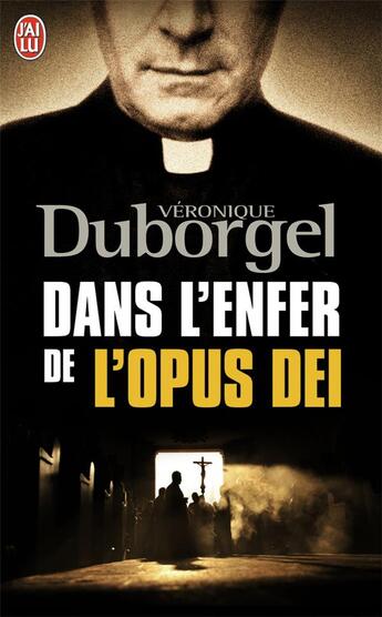 Couverture du livre « Dans l'enfer de l'opus dei » de Veronique Duborgel aux éditions J'ai Lu