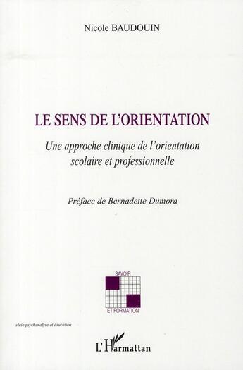 Couverture du livre « Le sens de l'orientation ; une approche clinique de l'orientation scolaire et professionnelle » de Nicole Baudouin aux éditions L'harmattan