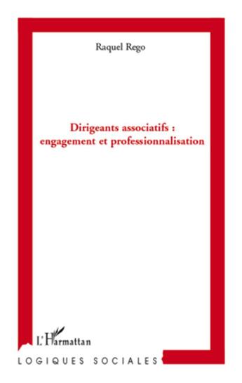 Couverture du livre « Dirigeants associatifs : engagement et professionalisation » de Raquel Rego aux éditions L'harmattan