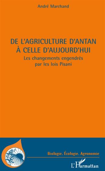 Couverture du livre « De l'agriculture d'antan à celle d'aujourd'hui ; les changements engendrés par les lois Pisani » de Andre Marchand aux éditions L'harmattan