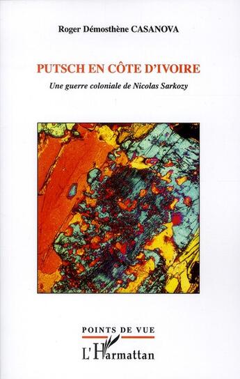 Couverture du livre « Putsch en Côte d'Ivoire ; une guerre coloniale de Nicolas Sarkozy » de Roger Demosthene Casanova aux éditions L'harmattan