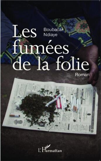 Couverture du livre « Les fumées de la folie : Roman » de Boubacar Ndiaye aux éditions L'harmattan