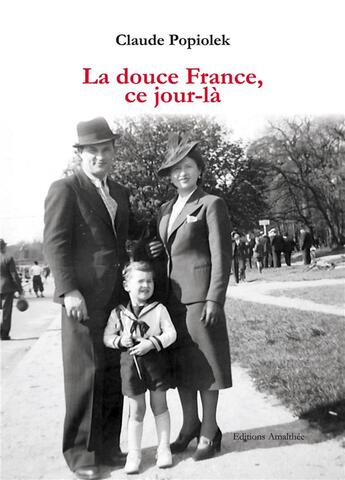 Couverture du livre « La douce France, ce jour-là » de Claude Popiolek aux éditions Amalthee