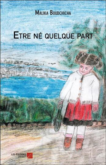 Couverture du livre « Être né quelque part » de Malika Boudchicha aux éditions Editions Du Net