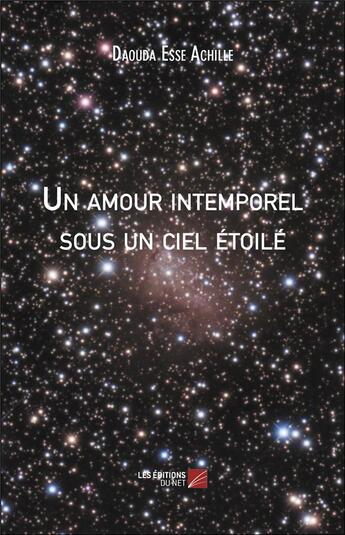 Couverture du livre « Un amour intemporel sous un ciel étoilé » de Esse Achille Daouda aux éditions Editions Du Net