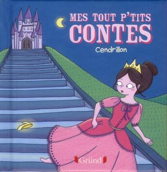 Couverture du livre « MES TOUT P'TITS CONTES : Cendrillon » de Anne Kalicky et Raphaelle Michaud aux éditions Grund