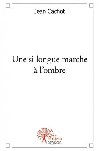 Couverture du livre « Une si longue marche a l'ombre » de Cachot Jean aux éditions Edilivre