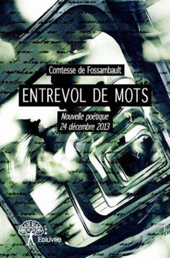 Couverture du livre « Entrevol de mots - nouvelle poetique 24 decembre 2013 » de De Fossambault C. aux éditions Edilivre