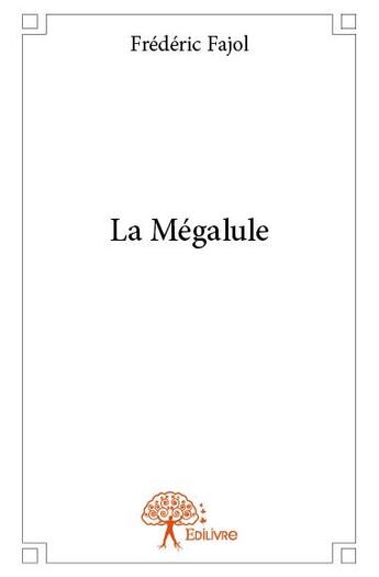 Couverture du livre « La mégalule » de Frederic Fajol aux éditions Edilivre