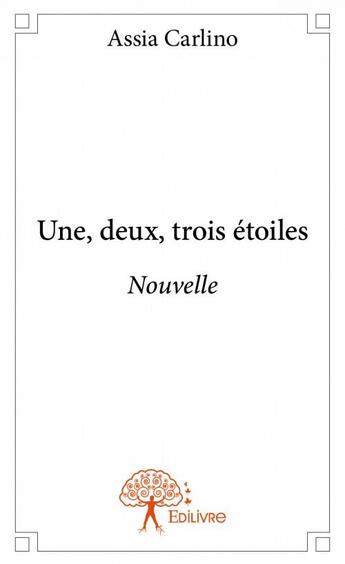 Couverture du livre « Une, deux, trois étoiles » de Assia Carlino aux éditions Edilivre