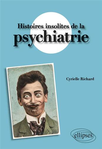 Couverture du livre « Histoires insolites de la psychiatrie » de Cyrielle Richard aux éditions Ellipses