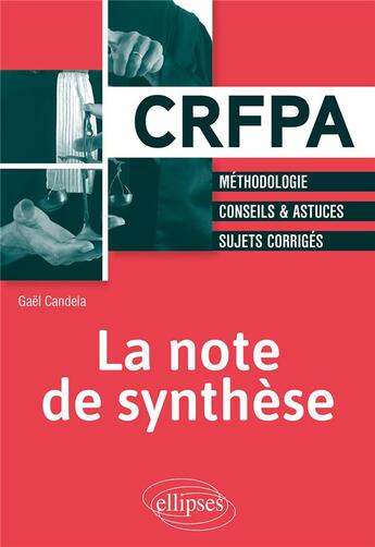 Couverture du livre « La note de synthèse : méthodologie, conseils & astuces, sujets corrigés » de Gael Candela aux éditions Ellipses