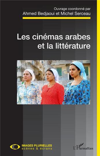 Couverture du livre « Les cinémas arabes et la littérature » de Michel Serceau et Ahmed Bedjaoui aux éditions L'harmattan