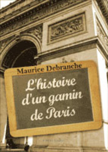 Couverture du livre « L'histoire d'un gamin de Paris » de Maurice Debranche aux éditions Amalthee