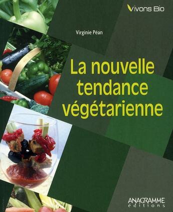 Couverture du livre « La nouvelle tendance végétarienne » de Virginie Pean aux éditions Anagramme