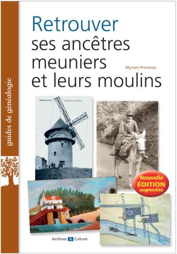 Couverture du livre « Retrouver ses ancêtres meuniers et leurs moulins (2e édition) » de Myriam Provence aux éditions Archives Et Culture