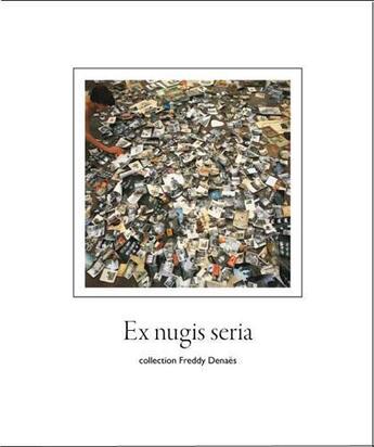 Couverture du livre « Ex Nugis Seria - Collection Freddy Denaes » de  aux éditions Editions De L'oeil