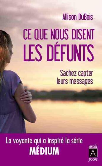 Couverture du livre « Ce que nous disent les défunts » de Allison Dubois aux éditions Archipoche