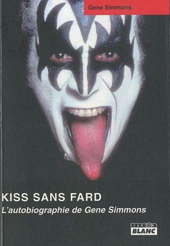 Couverture du livre « Kiss sans fard ; l'autobiographie de Gene Simmons » de Gene Simmons aux éditions Le Camion Blanc