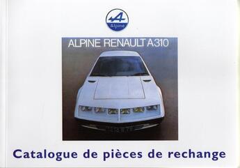 Couverture du livre « Alpine A310 ; catalogue de pièces de rechange » de  aux éditions Editions Du Palmier