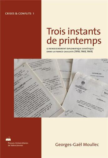 Couverture du livre « Trois instants de printemps - le renseignement diplomatique sovietique dans la france gaulliste, 195 » de Gael-Georges Moullec aux éditions Pu De Valenciennes