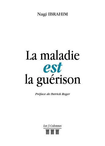 Couverture du livre « La maladie est la guérison » de Nagi Ibrahim aux éditions Les Trois Colonnes