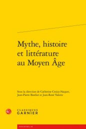 Couverture du livre « Mythe, histoire et littérature au Moyen Age » de  aux éditions Classiques Garnier