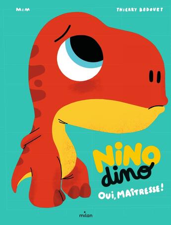 Couverture du livre « Nino Dino : oui, maîtresse ! » de Thierry Bedouet et Mim aux éditions Milan