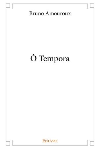 Couverture du livre « O tempora » de Bruno Amouroux aux éditions Edilivre