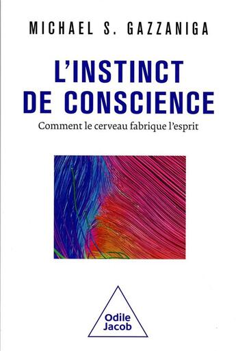 Couverture du livre « L'instinct de conscience : comment le cerveau fabrique l'esprit » de Michael S. Gazzaniga aux éditions Odile Jacob