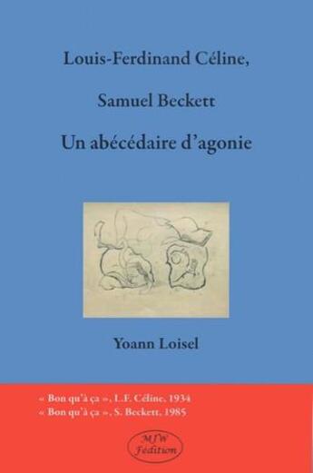 Couverture du livre « Louis-Ferdinand Céline, Samuel Beckett : un abécédaire d'agonie » de Yoann Loisel aux éditions Mjw