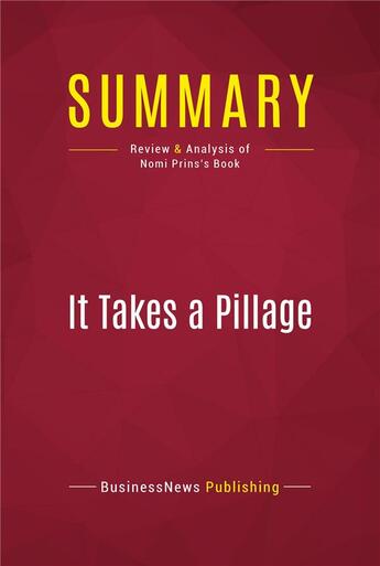 Couverture du livre « Summary: It Takes a Pillage : Review and Analysis of Nomi Prins's Book » de Businessnews Publish aux éditions Political Book Summaries