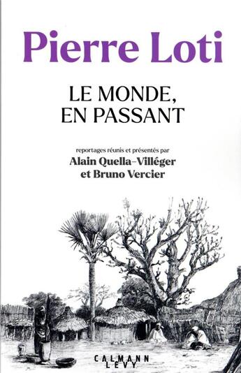 Couverture du livre « Le monde en passant, Pierre Loti » de Alain Quella-Villeger et Bruno Vercier aux éditions Calmann-levy