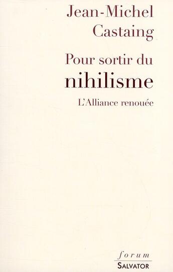 Couverture du livre « Pour sortir du nihilisme ; l'alliance renouée » de Jean-Michel Castaing aux éditions Salvator