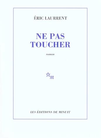 Couverture du livre « Ne pas toucher » de Eric Laurrent aux éditions Minuit