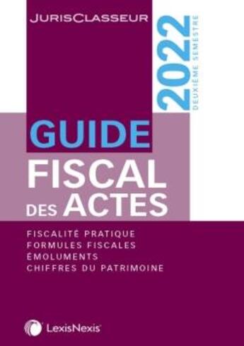 Couverture du livre « Guide fiscal des actes 2e semestre (édition 2022) » de Stephanie Durteste et Sophie Gonzalez-Moulin et Nicolas Nicolaides et William Stemmer aux éditions Lexisnexis