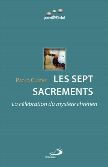 Couverture du livre « Les sept sacrements ; la célébration du mystère chrétien » de Paolo Curtaz aux éditions Mediaspaul