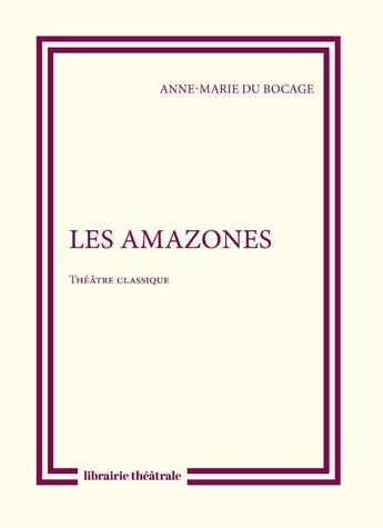Couverture du livre « Les Amazones » de Anne-Marie Du Bocage aux éditions Librairie Theatrale
