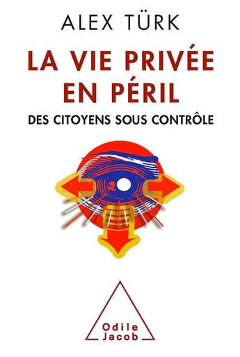 Couverture du livre « La vie privée en péril » de Michel Alberganti et Alex Turk aux éditions Odile Jacob