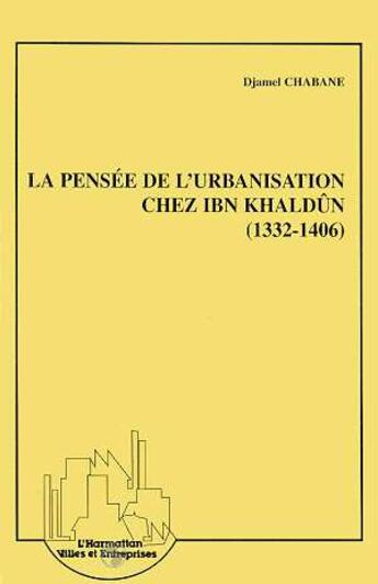 Couverture du livre « La pensee de l'urbanisation chez ibn khaldun (1332-1406) » de Djamel Chabane aux éditions L'harmattan
