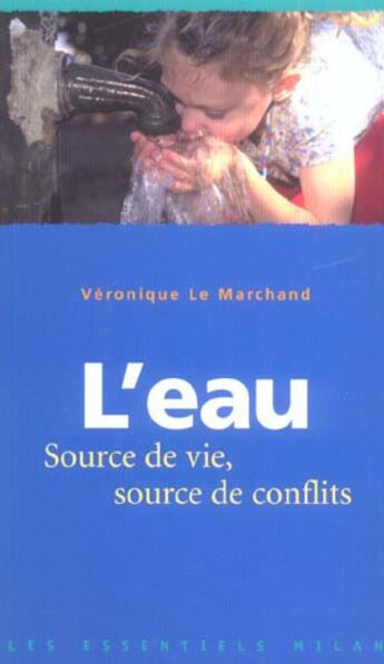 Couverture du livre « L'eau ; source de vie, source de conflits » de Le Marchand Veroniqu aux éditions Milan