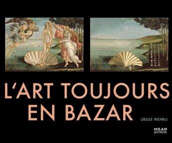 Couverture du livre « L'art toujours en bazar » de Ursus Wehrli aux éditions Milan