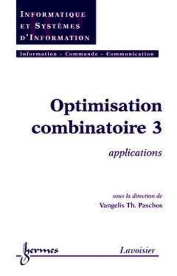 Couverture du livre « Optimisation combinatoire 3 : applications » de Paschos Vangelis T. aux éditions Hermes Science Publications