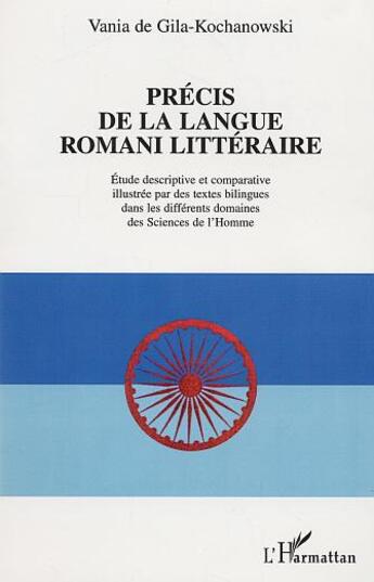 Couverture du livre « Precis de langue romani litteraire - etude descriptive et comparative illustree par des textes bilin » de De Gila-Kochanowski aux éditions L'harmattan