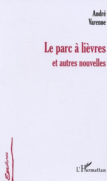 Couverture du livre « Le parc a lievres - et autres nouvelles » de André Varenne aux éditions L'harmattan