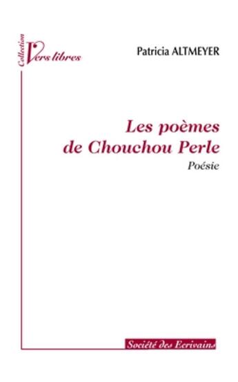 Couverture du livre « Les poèmes de Chouchou Perle » de Patricia Altmeyer aux éditions Societe Des Ecrivains