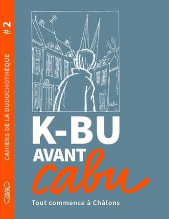 Couverture du livre « Cahier de la duduchotèque ; K-bu avant Cabu » de Cabu aux éditions Michel Lafon