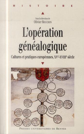 Couverture du livre « L'opération généalogique ; cultures et pratiques européennes, XVe-XVIIIe siècle » de Olivier Rouchon aux éditions Pu De Rennes